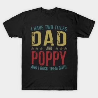 I Have Two Titles Dad And Poppy And I Rock Them Both T-Shirt